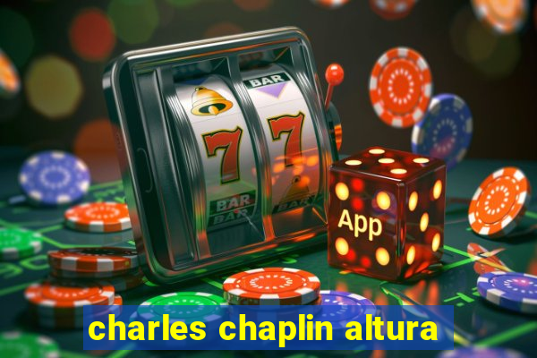 charles chaplin altura