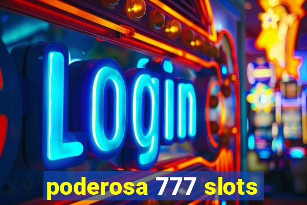 poderosa 777 slots