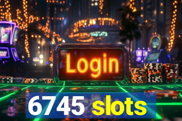 6745 slots