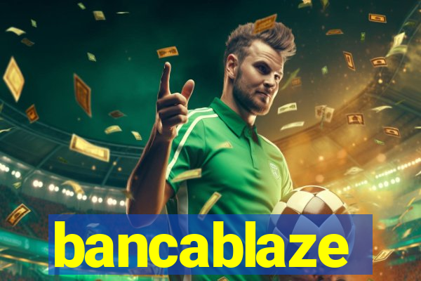 bancablaze