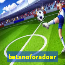 betanoforadoar