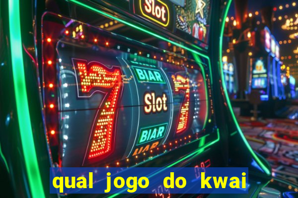 qual jogo do kwai que ganha mais dinheiro