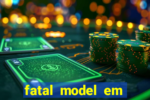 fatal model em eunapolis bahia