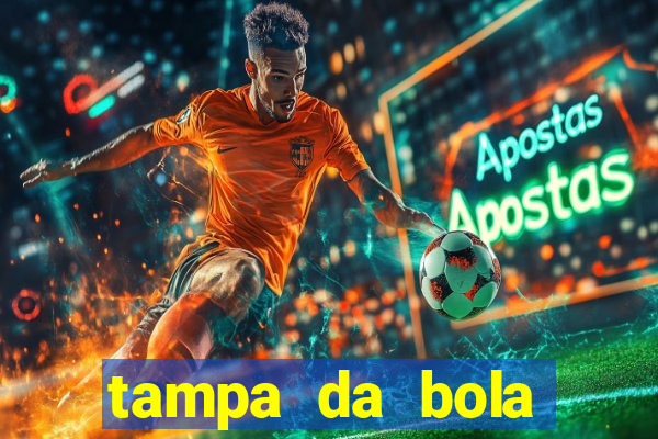 tampa da bola futebol ao vivo hoje