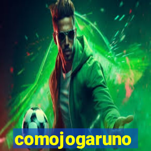 comojogaruno