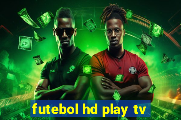 futebol hd play tv