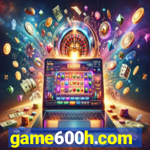 game600h.com