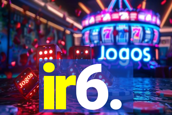 ir6.