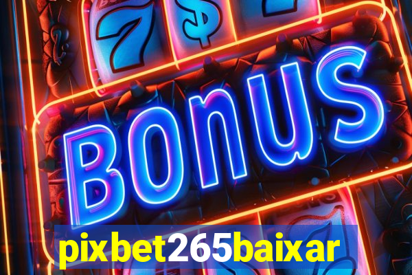 pixbet265baixar