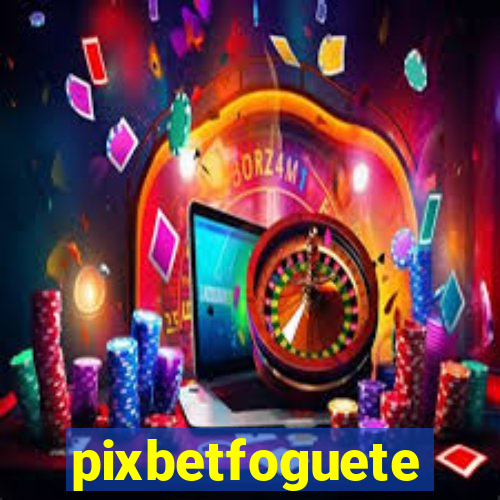 pixbetfoguete