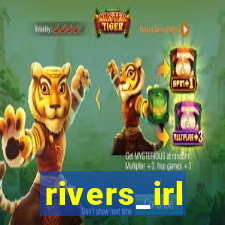 rivers_irl