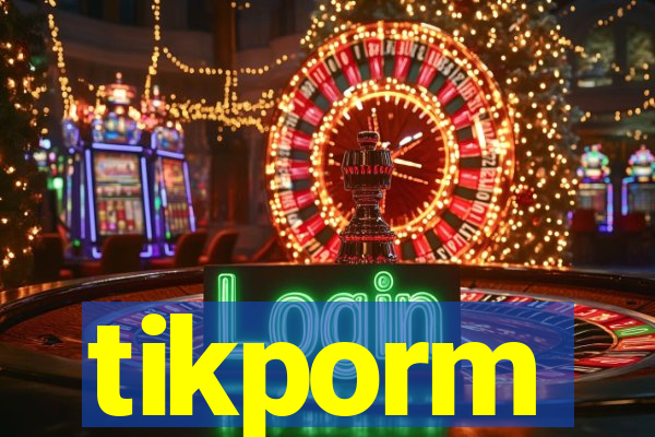 tikporm