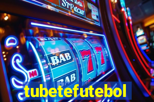 tubetefutebol