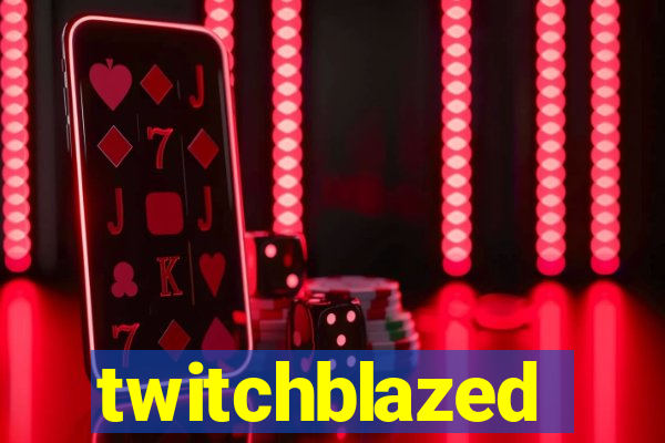 twitchblazed