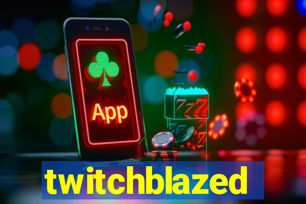 twitchblazed